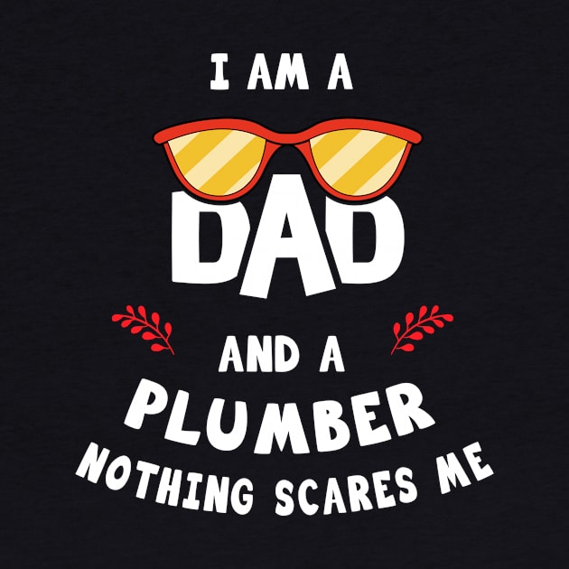I'm A Dad And A Plumber Nothing Scares Me by Parrot Designs